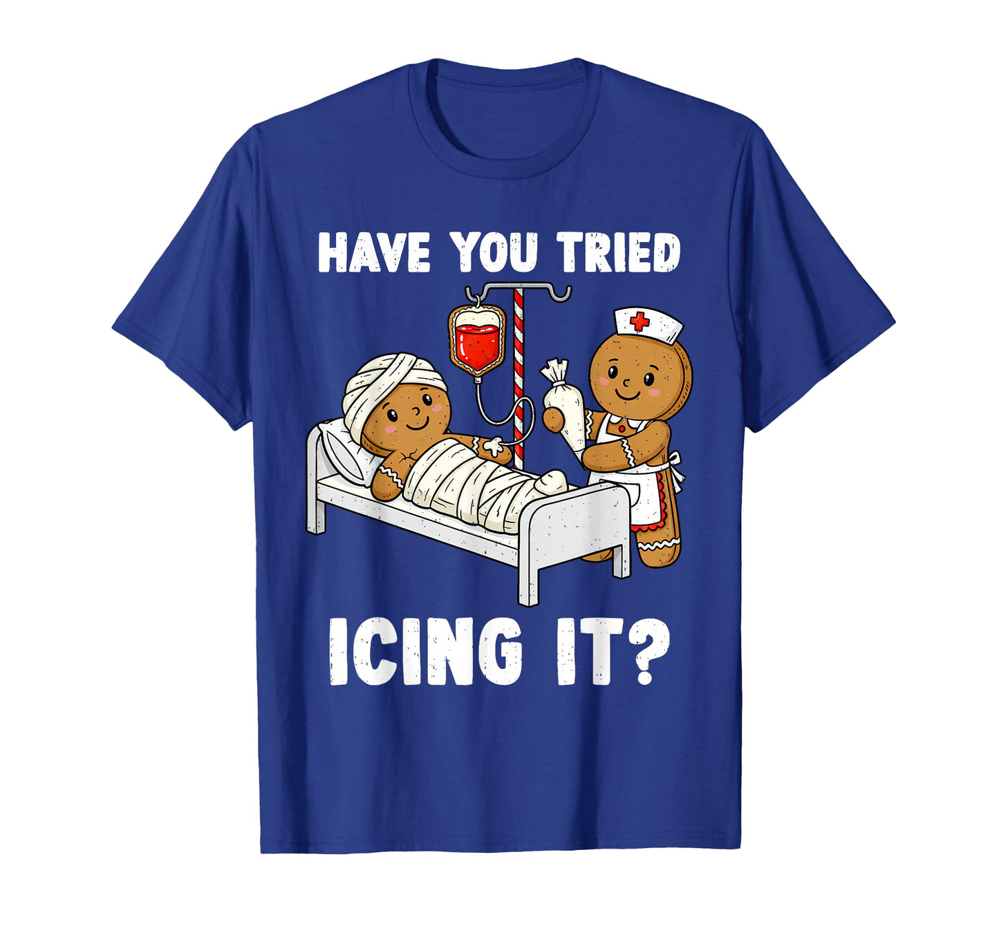 Have You Tried Icing It Christmas ICU Nurse Gingerbread Xmas T-Shirt