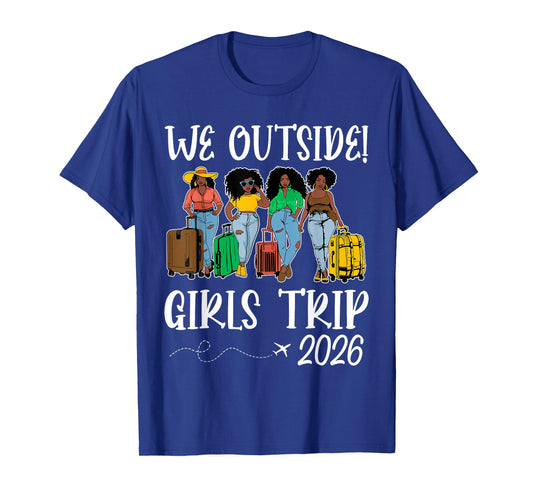 We Outside Girls Trip 2026 African American Afro Black Women T-Shirt