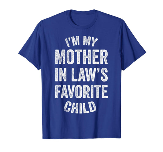 I'm My Mother in Law's Favorite Child, Funny Son in Law T-Shirt