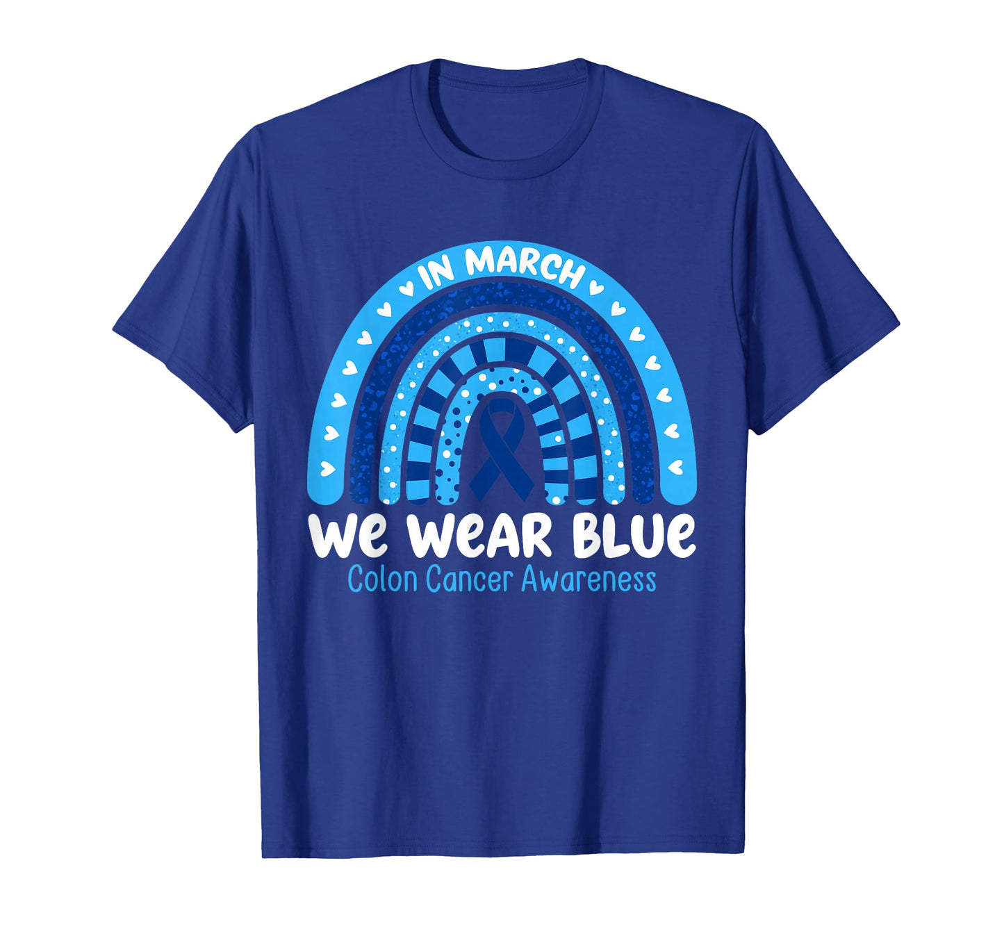 in March We Wear Blue Ribbon Rainbow Colon Cancer Awareness T-Shirt