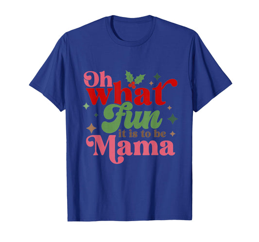 Oh What Fun It is to Be Mama Christmas Family T-Shirt