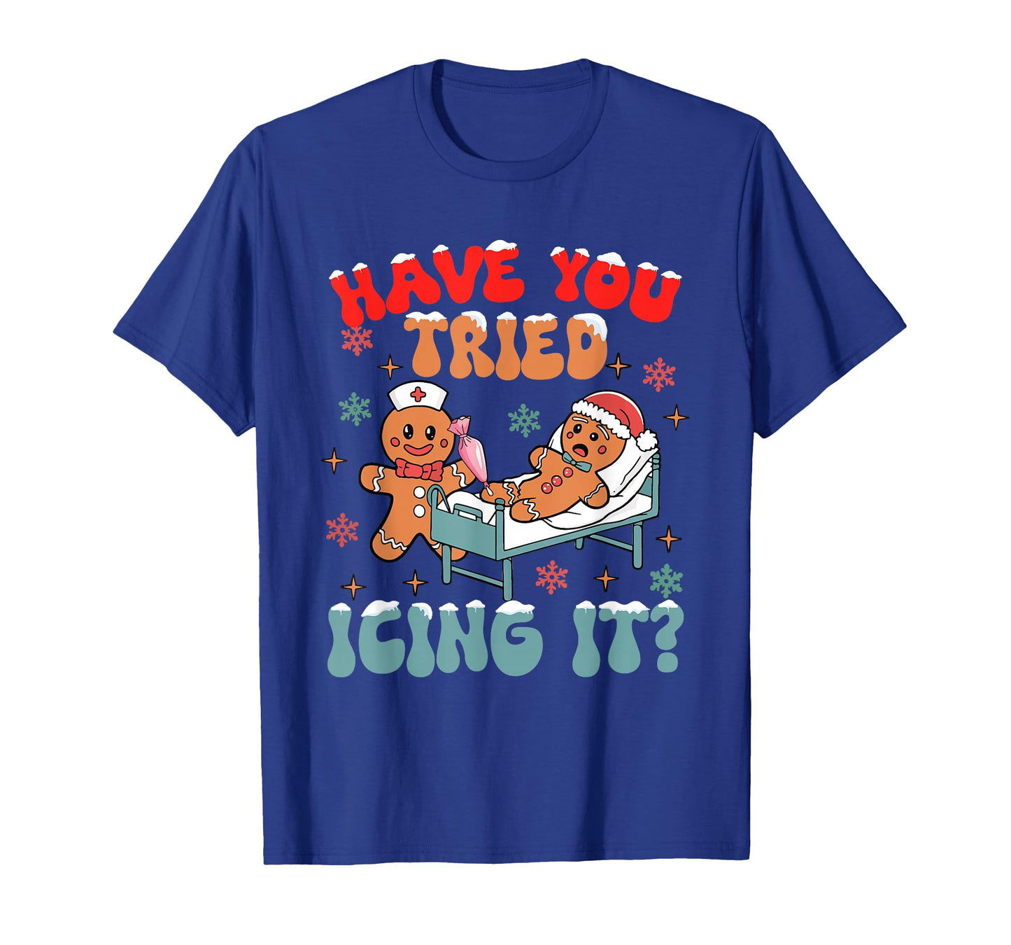 Have You Tried Icing It Christmas Nurse Gingerbread NICU T-Shirt