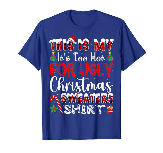 Its Too Hot for Ugly Christmas Sweaters Funny Xmas PJs Men T-Shirt