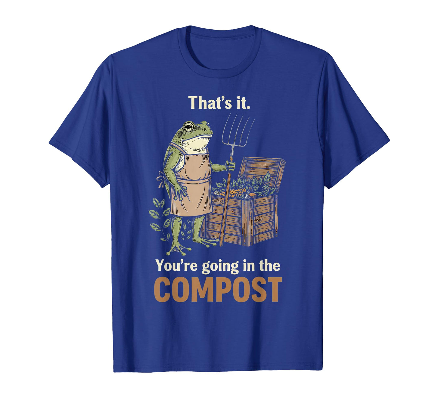 Thats It Your Going in The Compost Funny Garden Frog Vintage T-Shirt