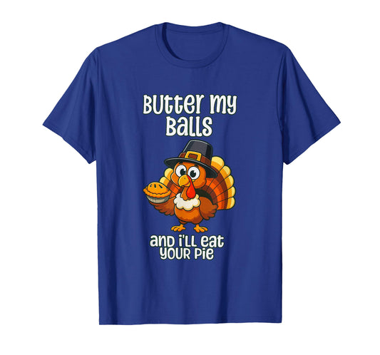 Thanksgiving Vintage Butter My Balls and I'll eat Your Pie T-Shirt