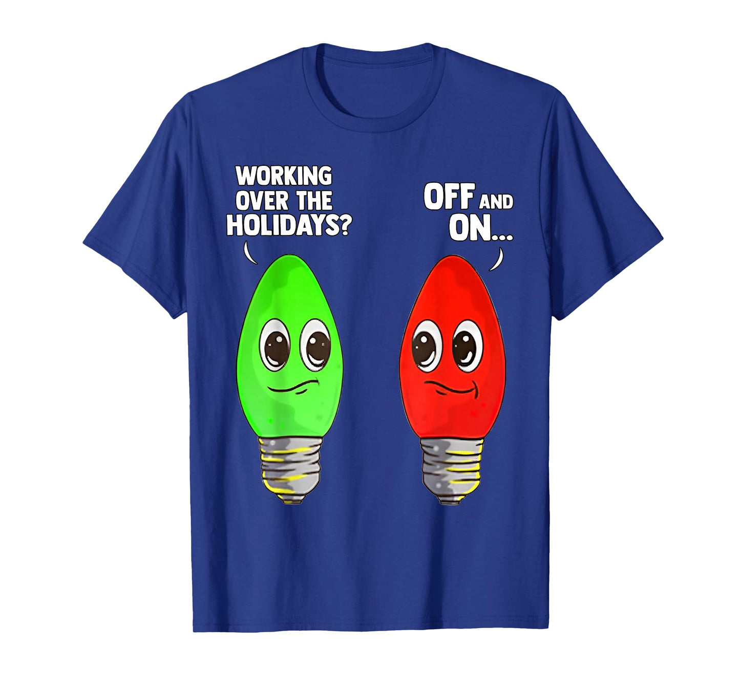 Working Over The Holidays Off and On T-Shirt