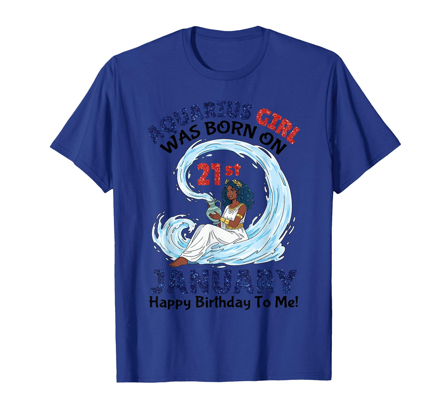 Aquarius Girl was Born On 21st January Happy Birthday to Me T-Shirt