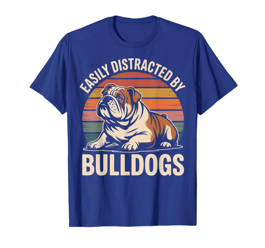 Easily Distracted by Bulldogs Funny Dog Lover T-Shirt