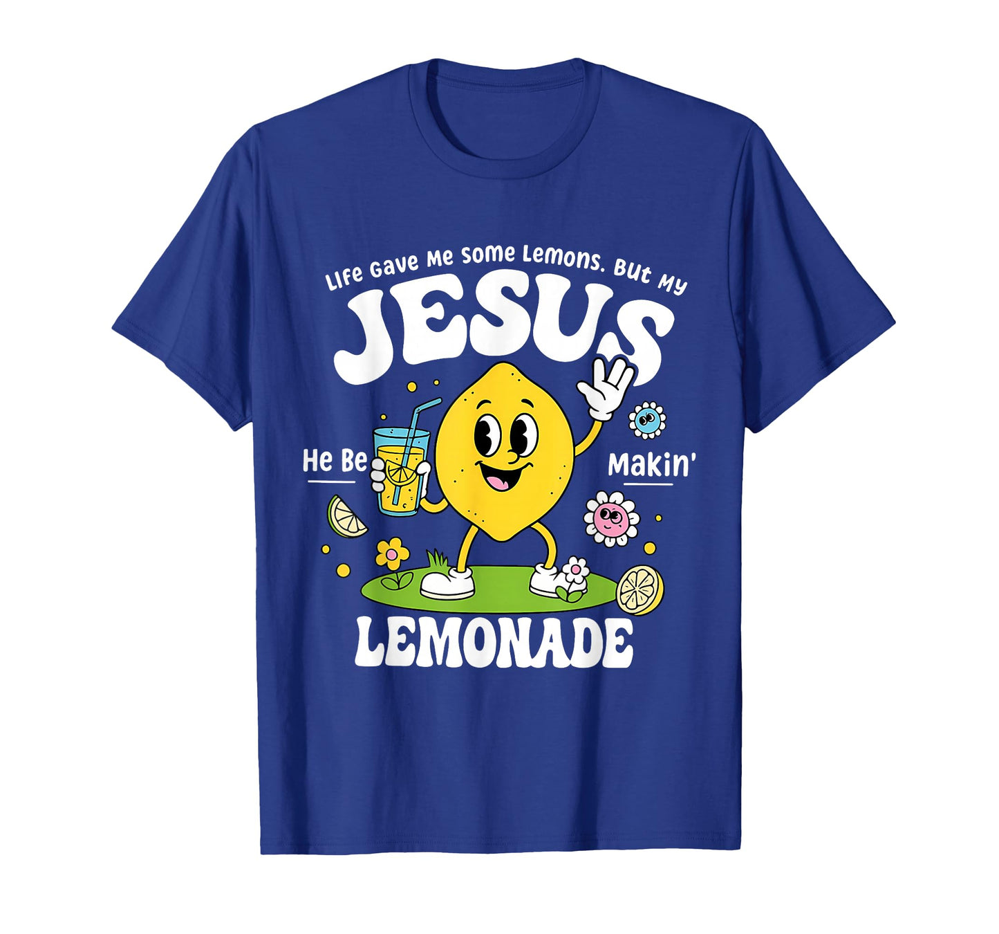 Life Gave Me Some Lemons But My Jesus He Be Makin Lemonade T-Shirt