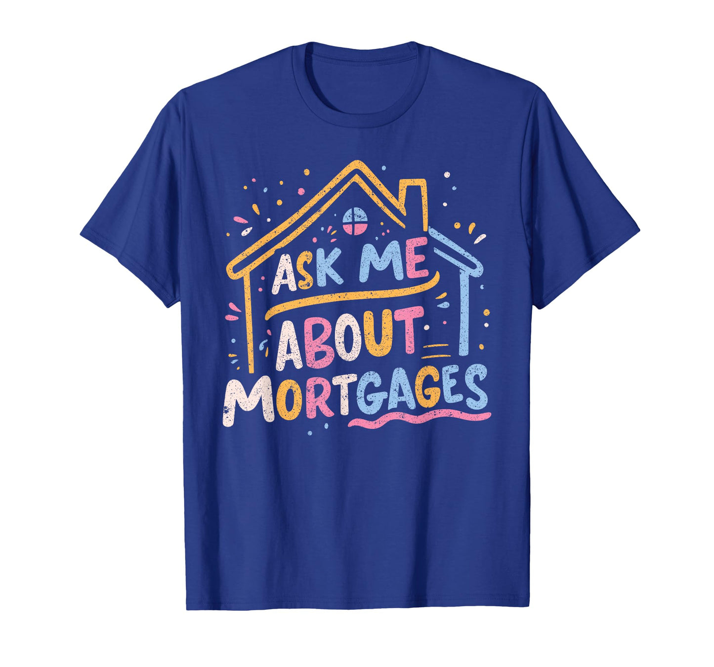 Ask Me About Mortgages T-Shirt