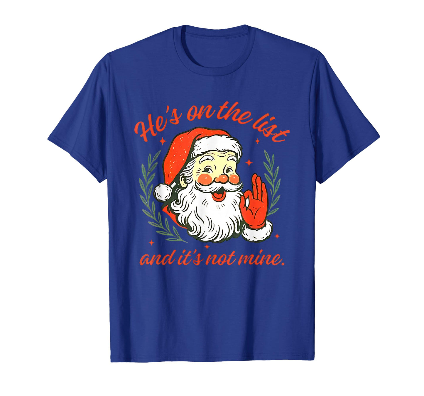 He's on The List not Mine Santa Funny Christmas T-Shirt