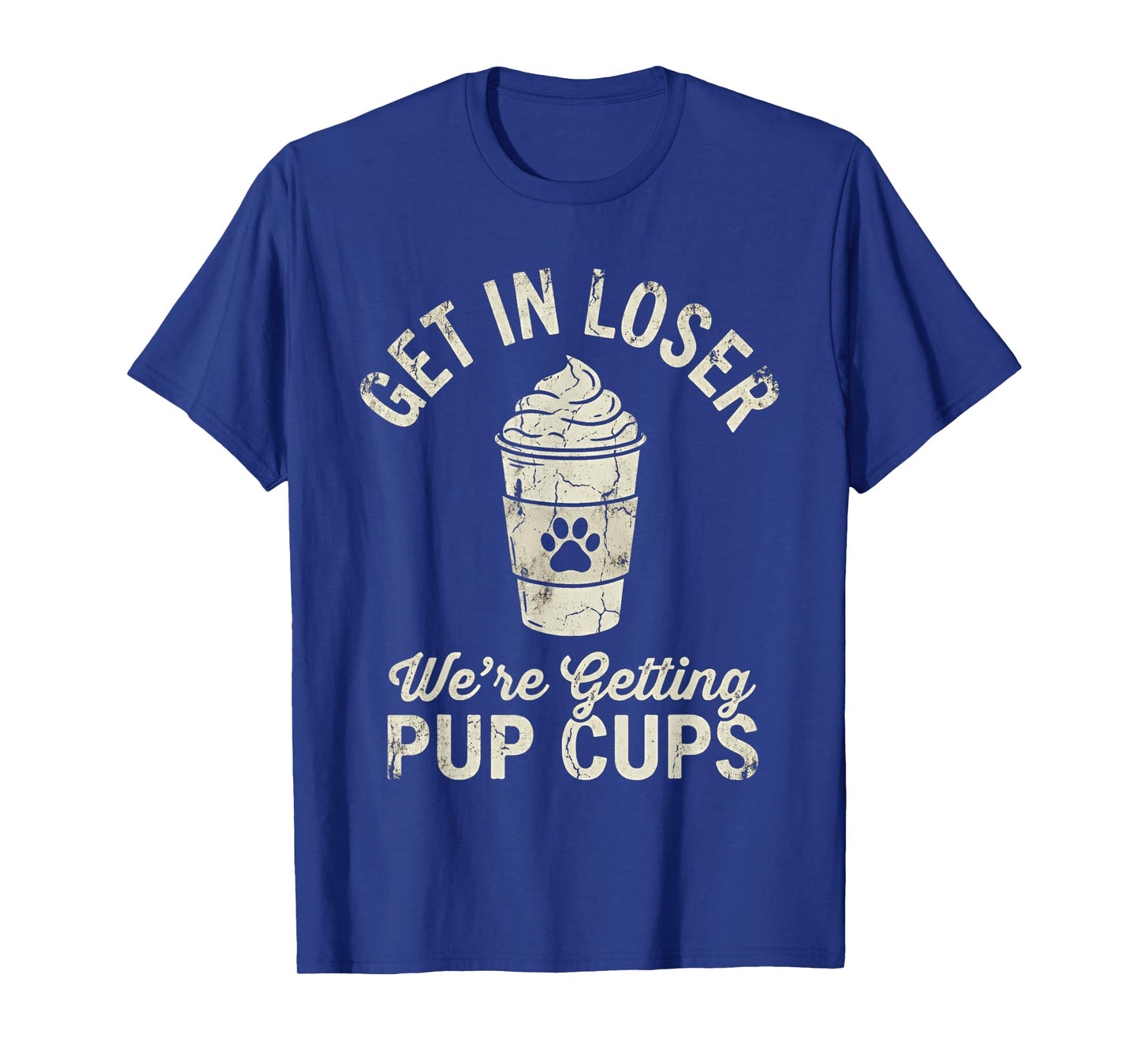 Get in Loser We're Getting Pup Cups Dog Owner T-Shirt