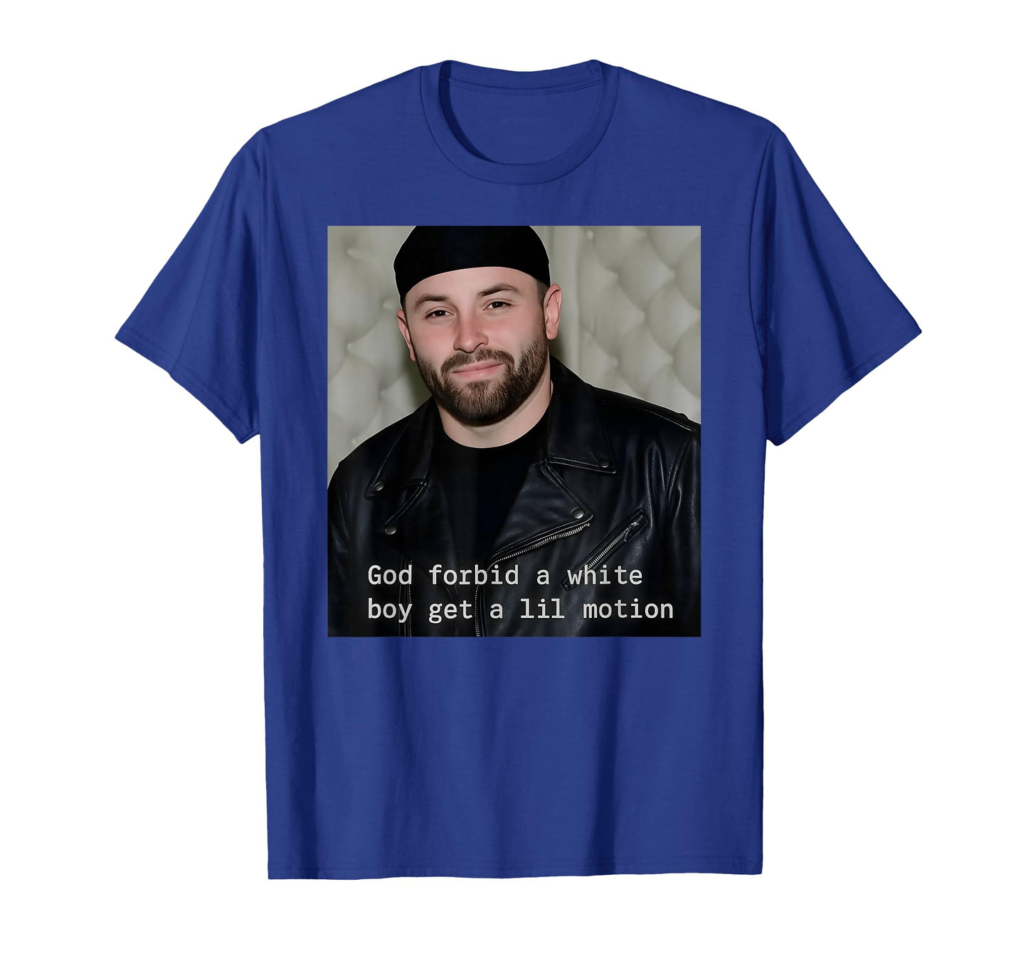 God Forbid A White Boy Get A Lil Motion T-Shirt