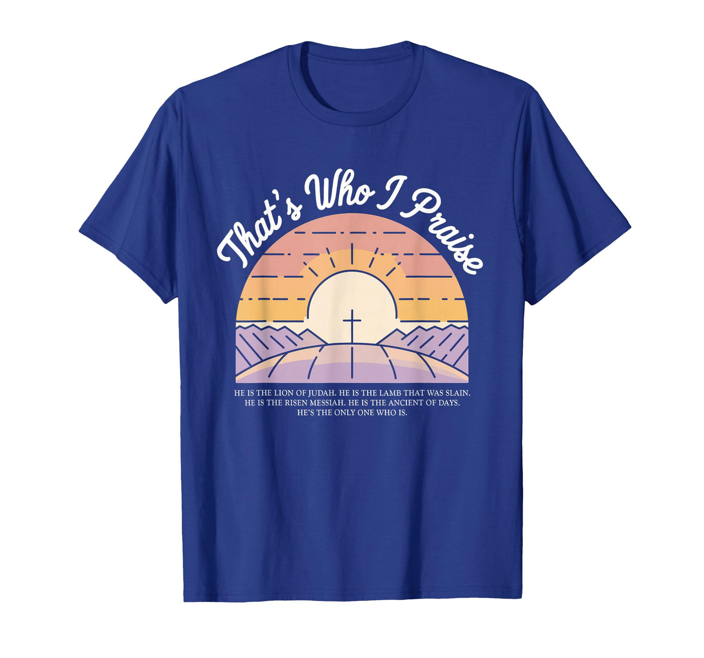 That's Who I Praise Tshirt Jesus Christian Lake God Church T-Shirt