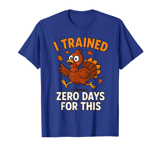 Thanksgiving Running Turkey Trot I Trained Zero Days T-Shirt