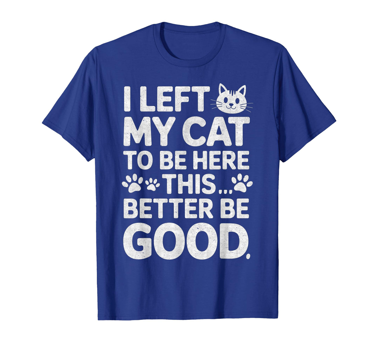 Funny Kitty Lover I Left My Cat to Be Here T-Shirt