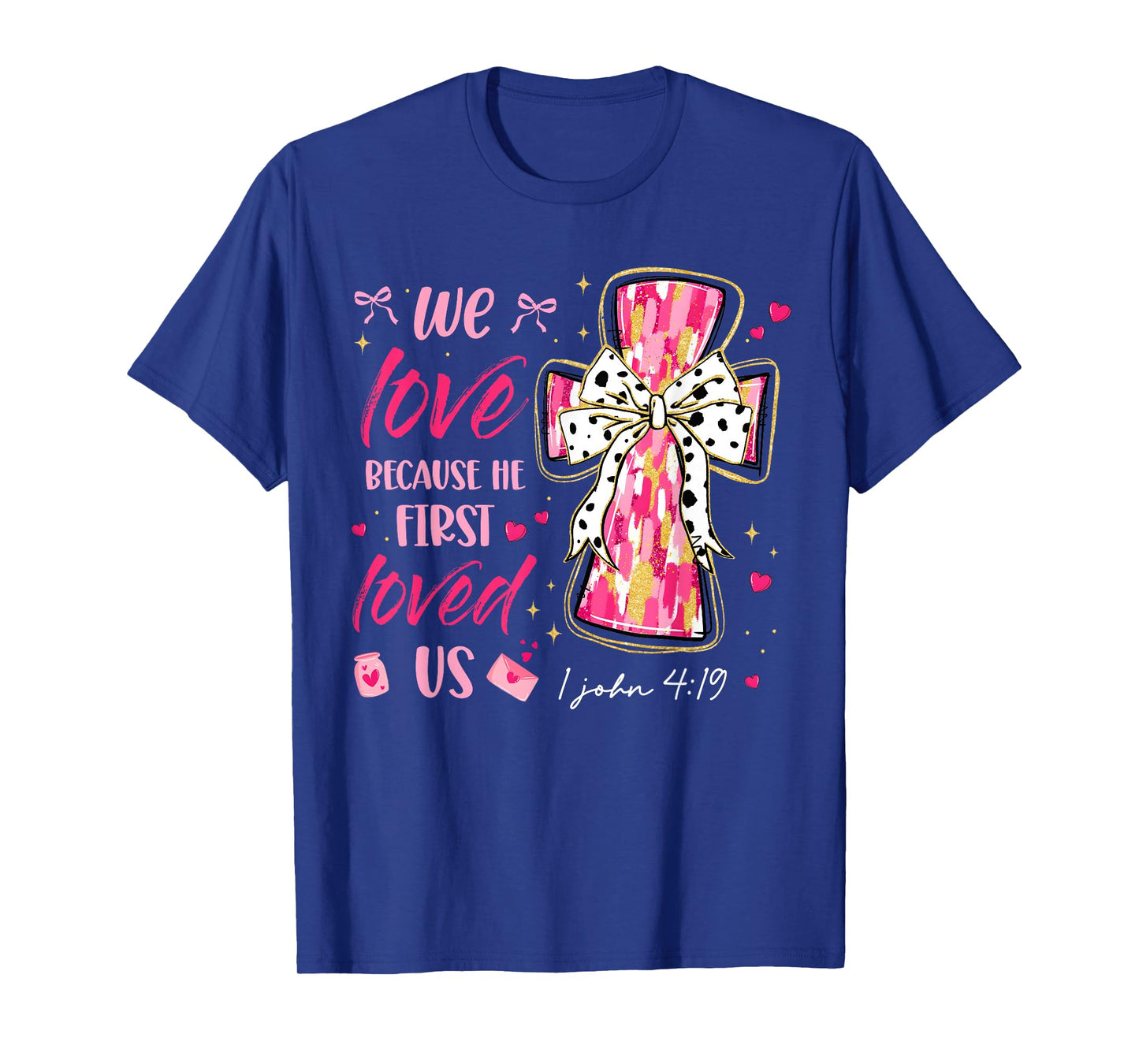 We Love Because He First Loved Us Valentine Christian Women T-Shirt