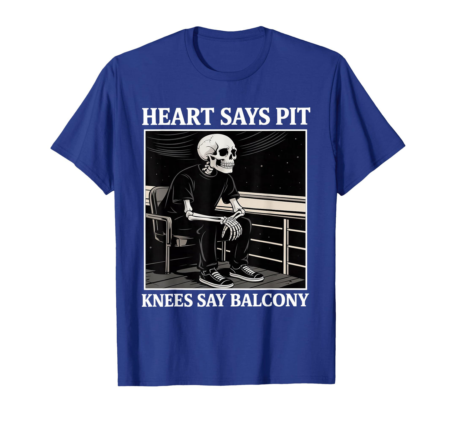 Heart Says Pit Knees Say Balcony Funny Concert Quote T-Shirt