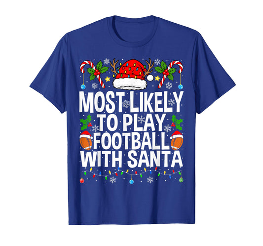 Most Likely to Play Football with Santa Christmas Football T-Shirt