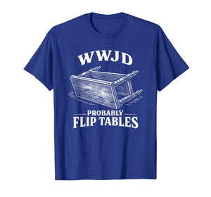 Funny Vintage Engraving Jesus WWJD Probably Flip Tables T-Shirt