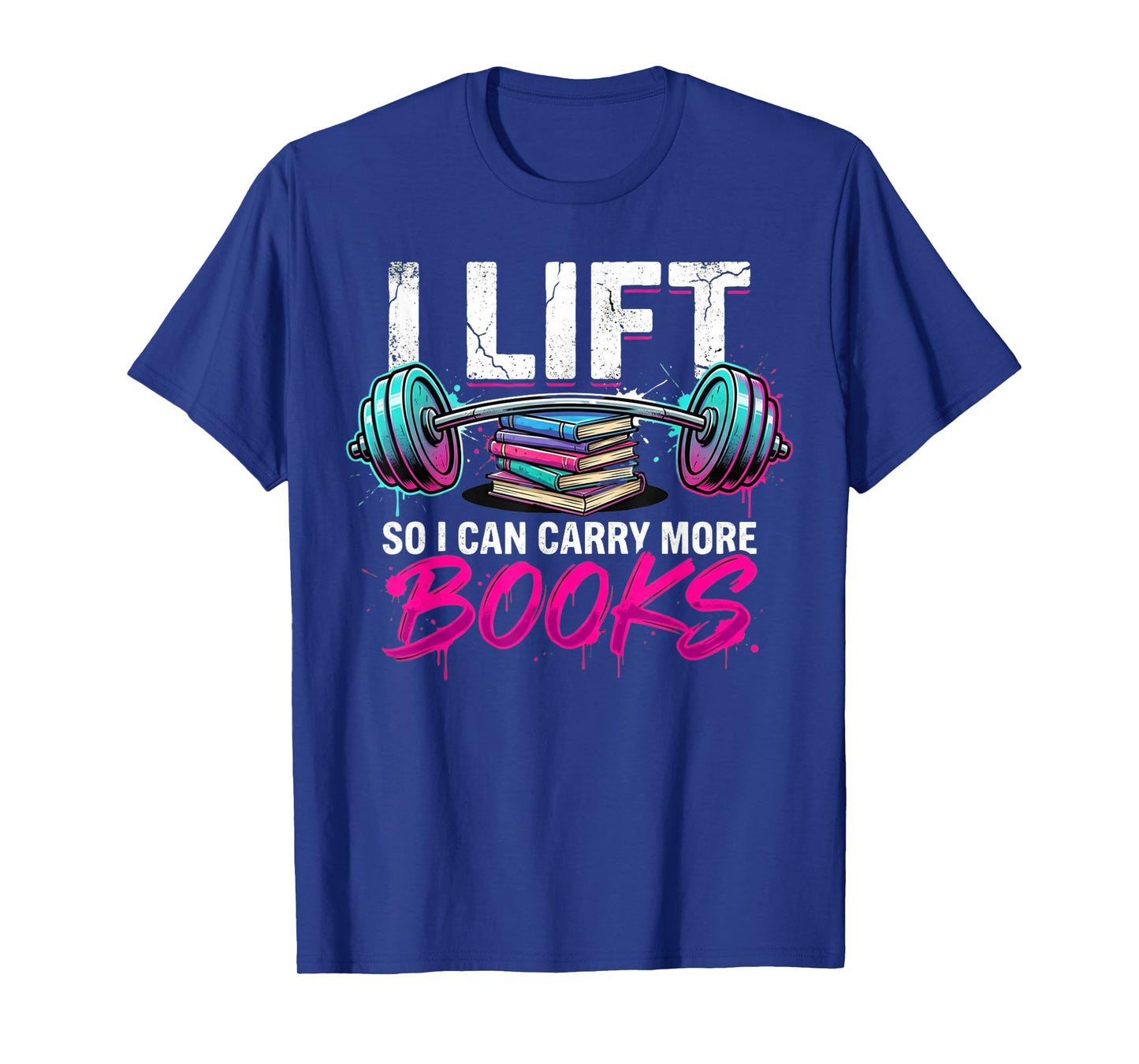 Lift So I Can Carry More Books Reading Lovers Reader Workout T-Shirt
