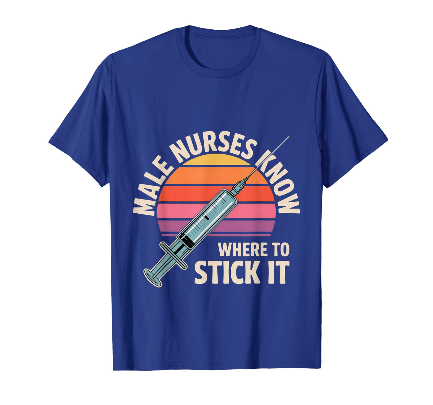 Male Nurses Know Where to Stick It Medical Hospital - T-Shirt