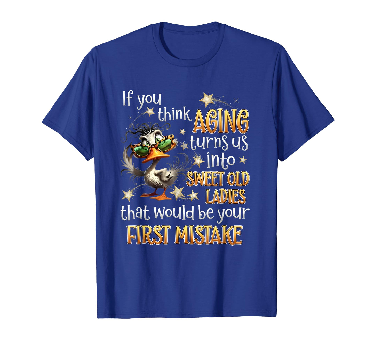 If You Think Aging Turns Us Into Sweet Old Ladies Funny Duck T-Shirt