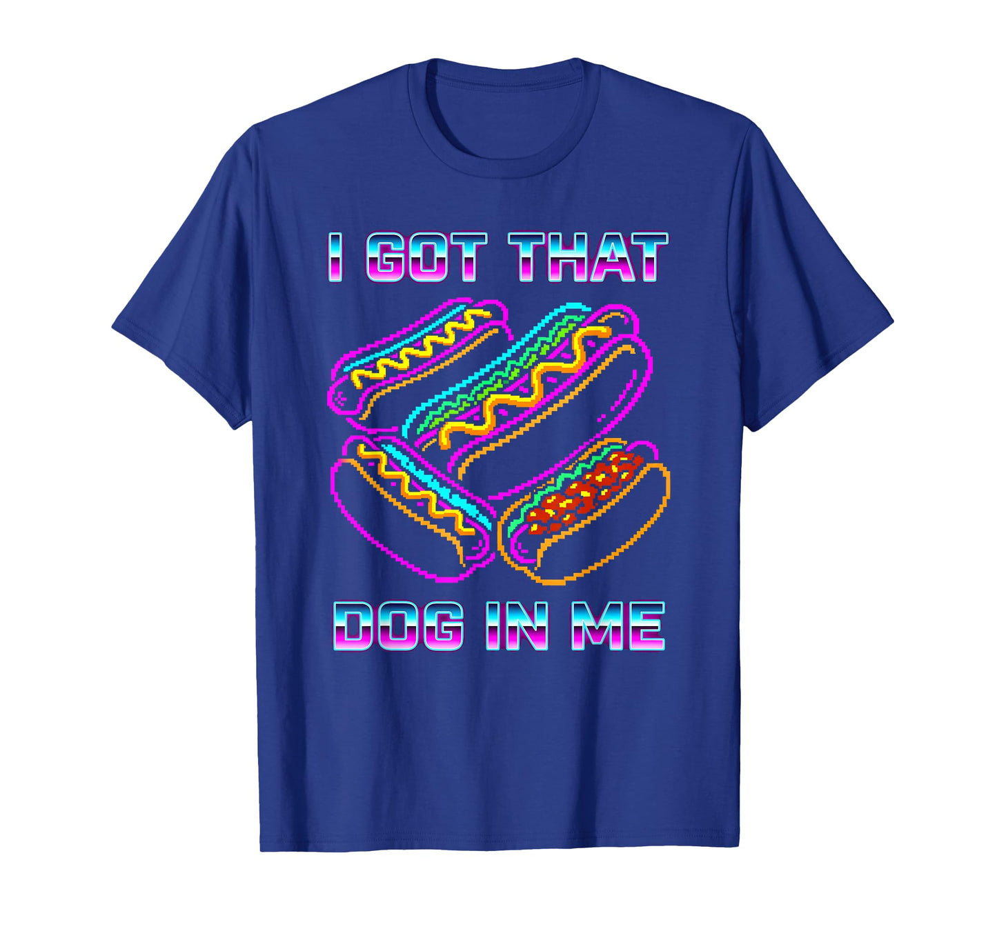 I Got That Dog in Me Tee Joke Saying Design Funny Hot Dogs T-Shirt