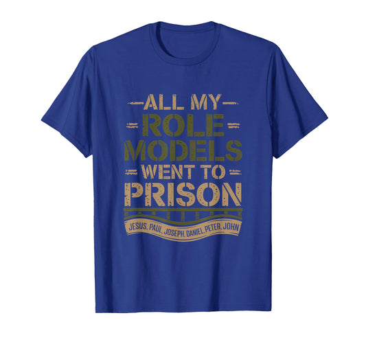 All My Role Models Went to Prison Jesus God Bible Gospel T-Shirt
