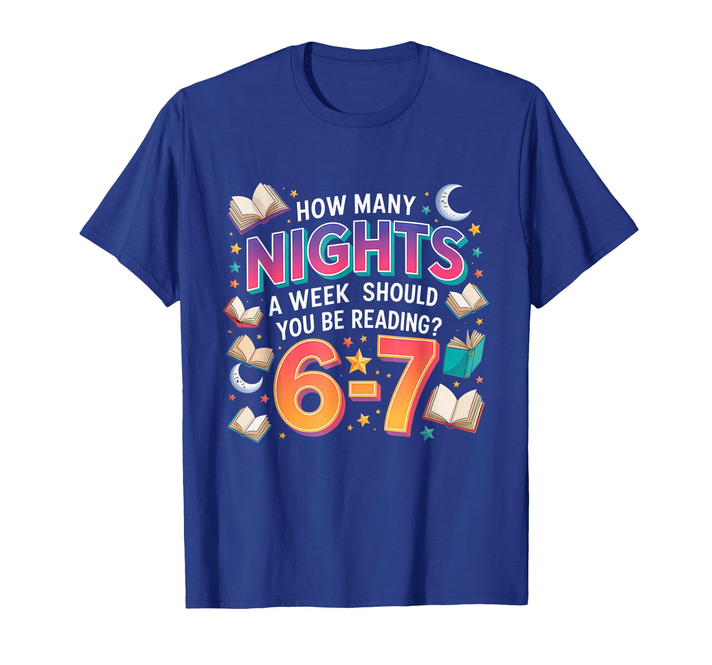 How Many Nights A Week Should You Be Reading 6–7 Meme T-Shirt
