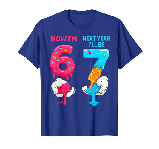 Now I'm 6 Next Year I'll Be 7 Old Birthday Six Seven Meme 67 T-Shirt
