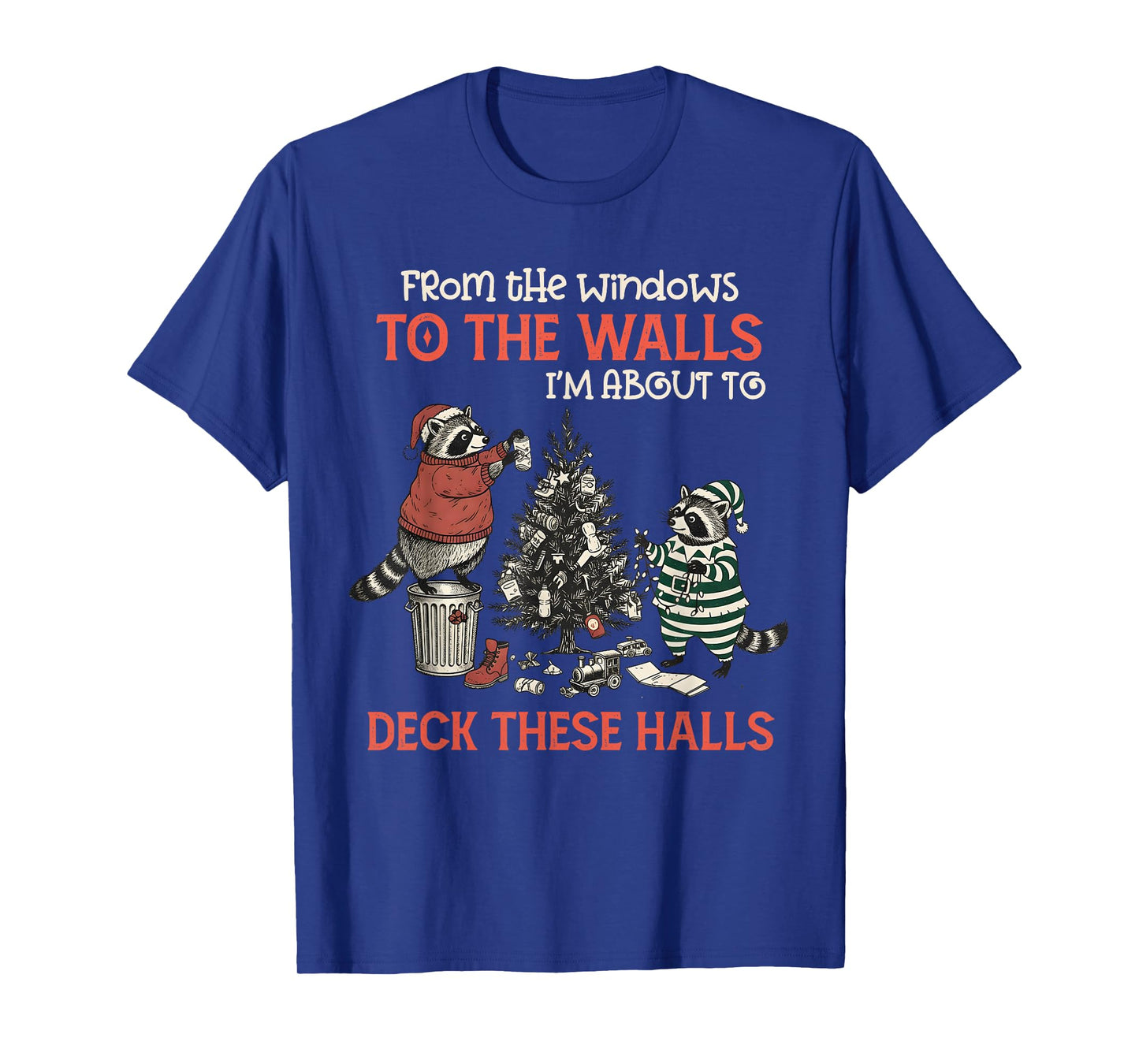 from The Windows to The Walls Deck These Halls Funny Raccoon T-Shirt