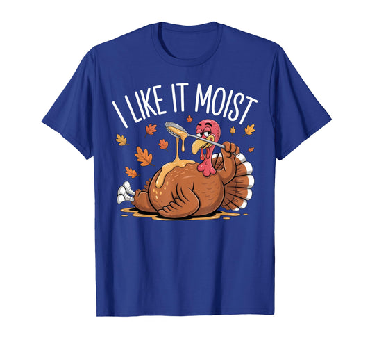 Turkey Thanksgiving Shirts for Men Women I Like It Moist T-Shirt