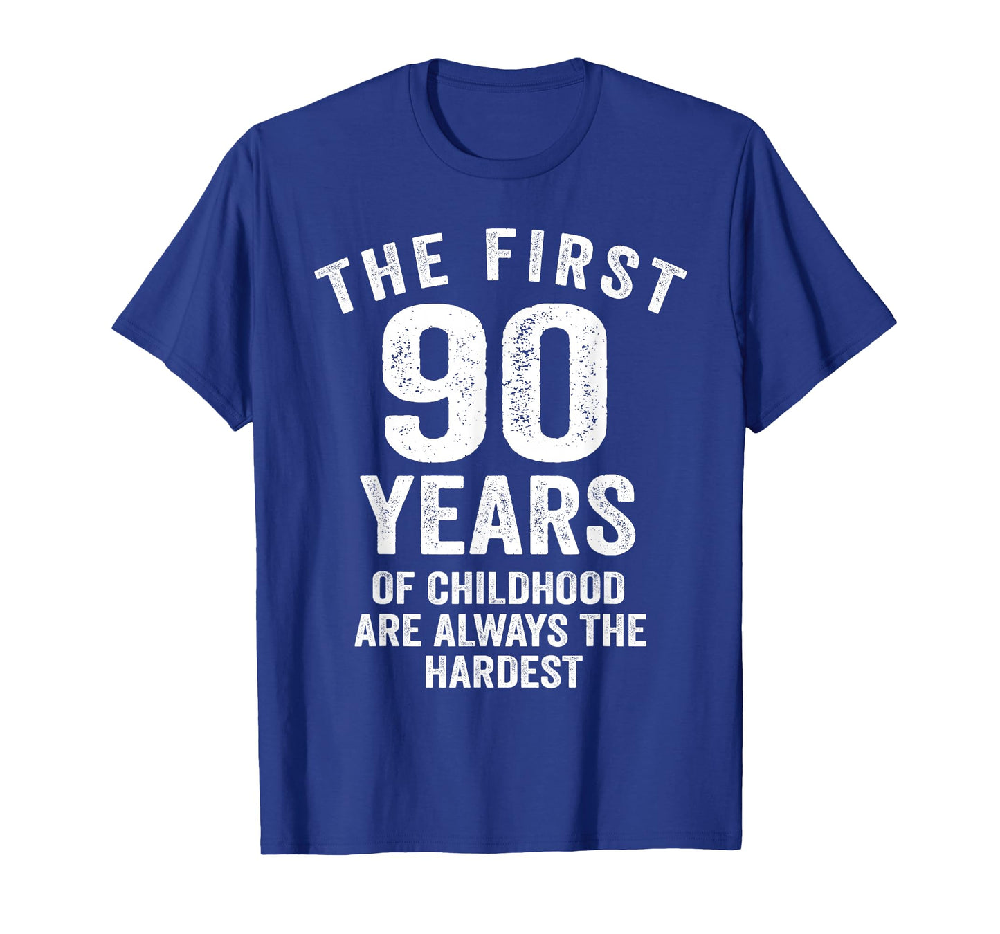 The First 90 Years of Childhood are Hardest 90th Birthday T-Shirt