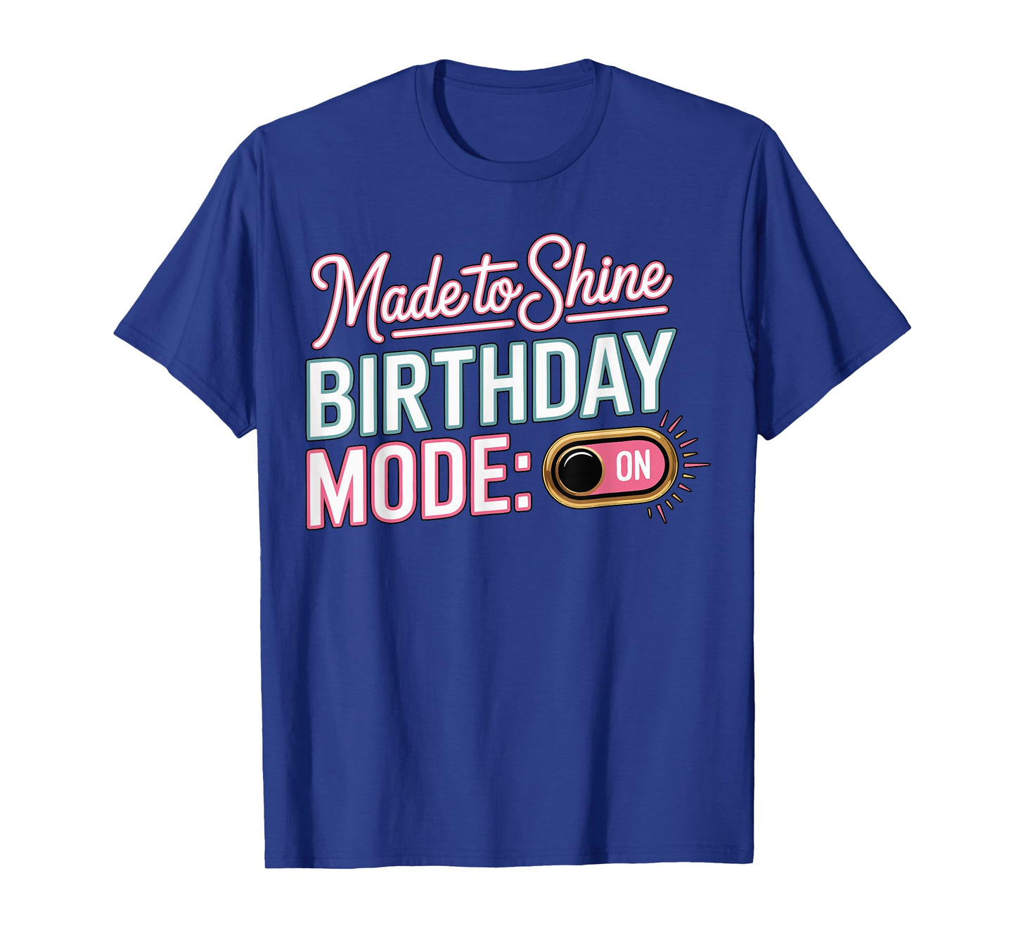 It's My Birthday Mode On Made to Shine Funny Bday Men Women T-Shirt
