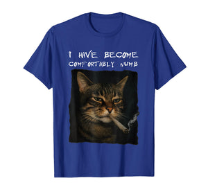 Cat I Have Become Comfortably Numb T-Shirt