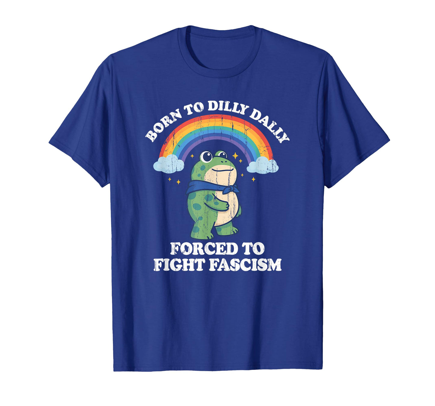 Born to Dilly Dally Forced to Fight Fascism T-Shirt