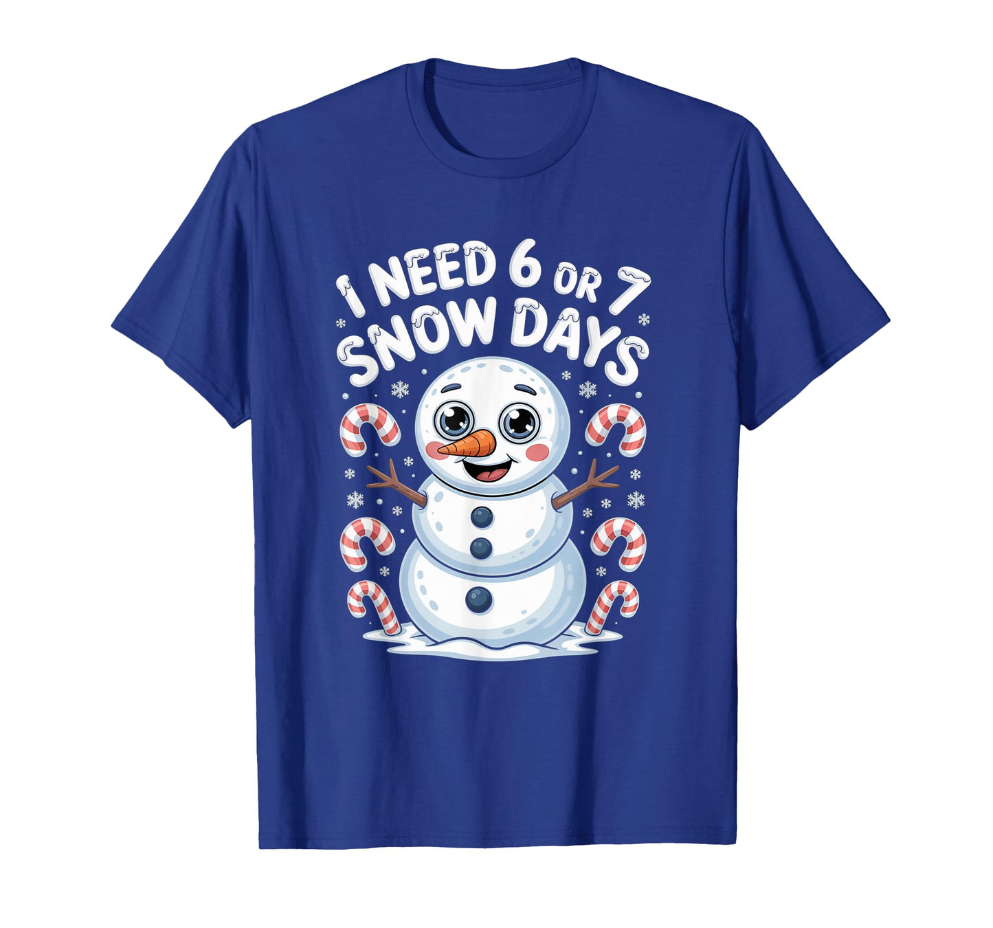 I Need 6 7 Snow Days Funny 67 Snowman Winter T-Shirt