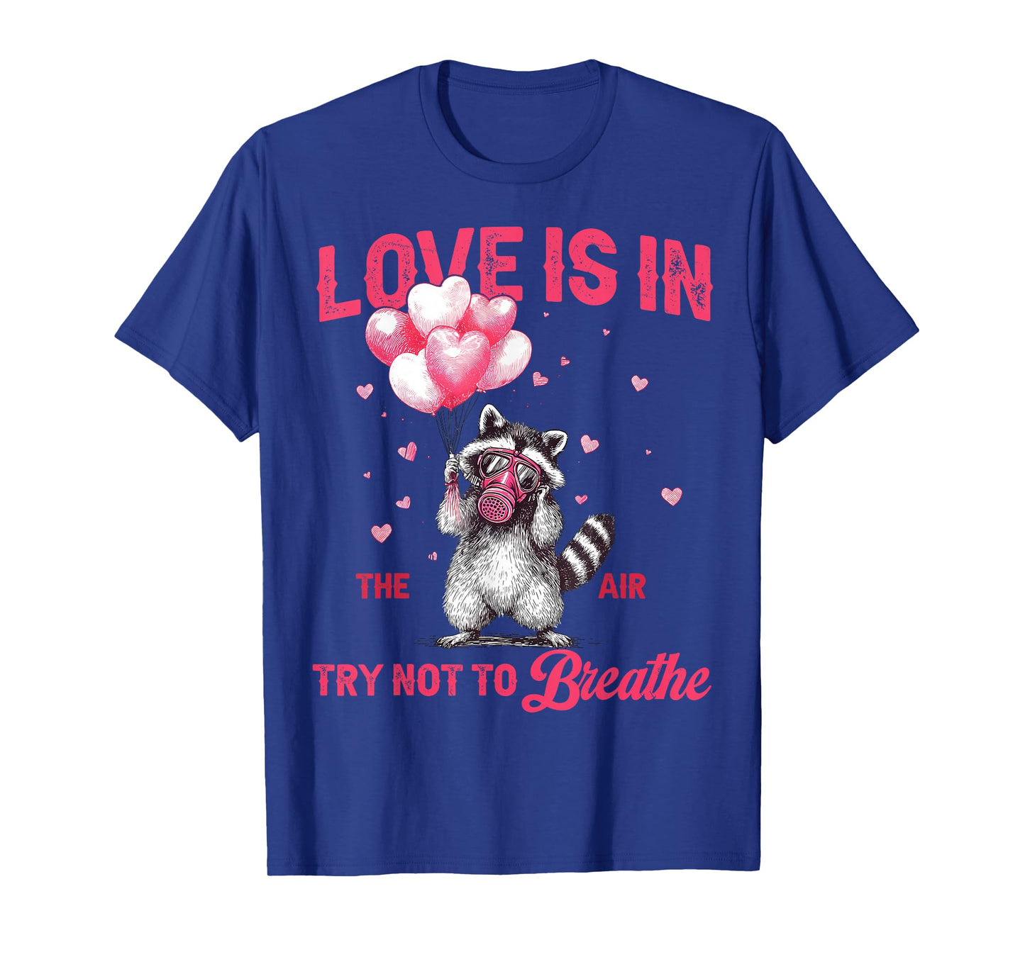 Love is in The Air Try Not to Breathe Valentine Cute Raccoon T-Shirt