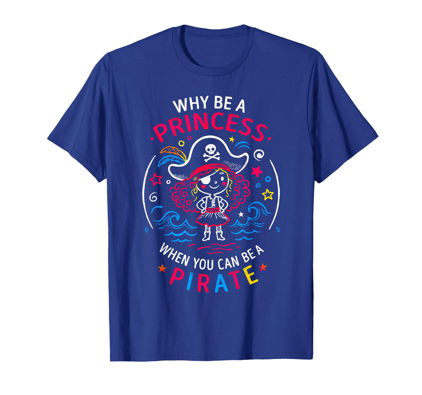Cute Pirate Girl Why Be A Princess When You Can Be A Pirate T-Shirt