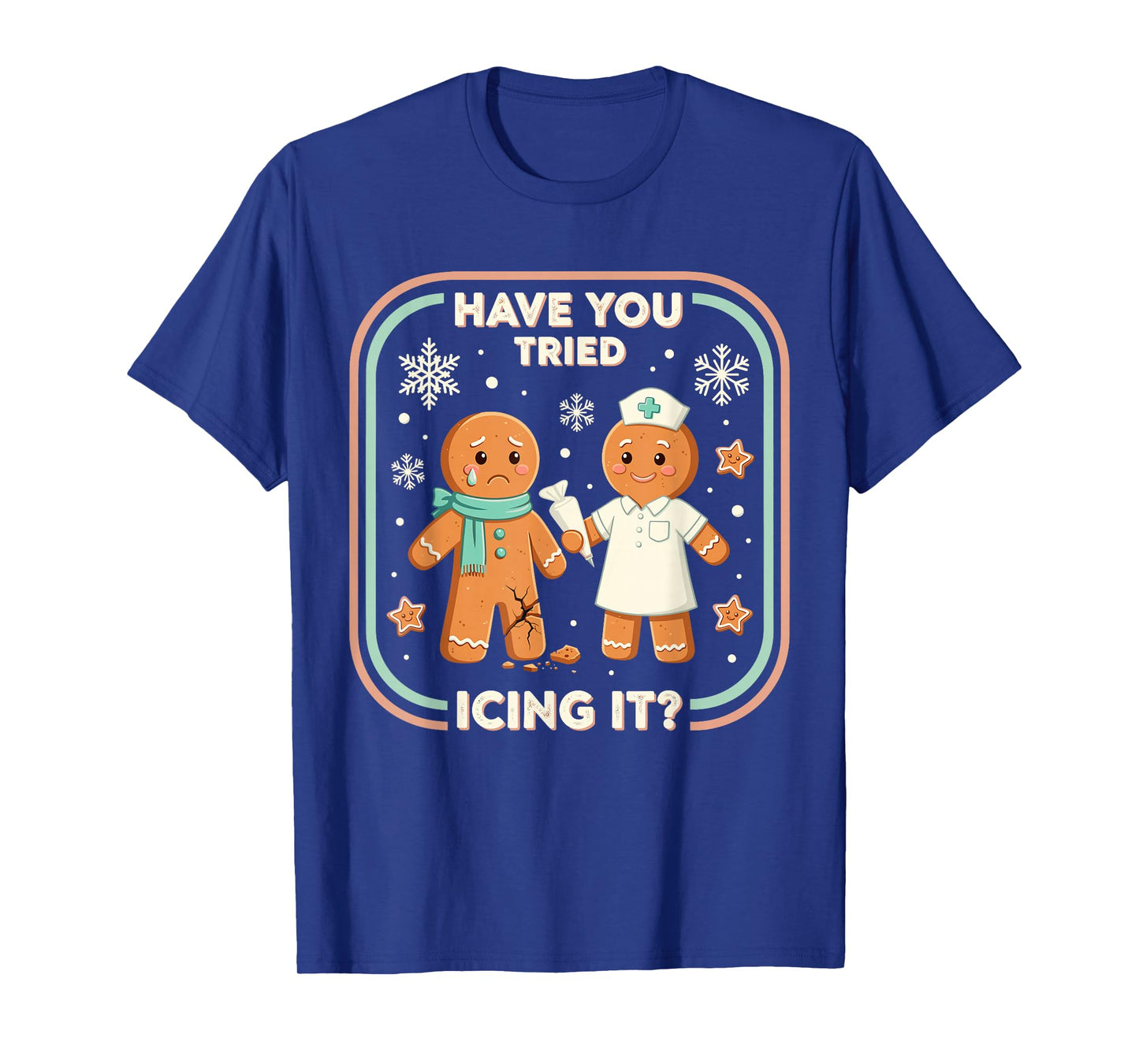 Have You Tried Icing It Gingerbread Funny Christmas Nurse T-Shirt