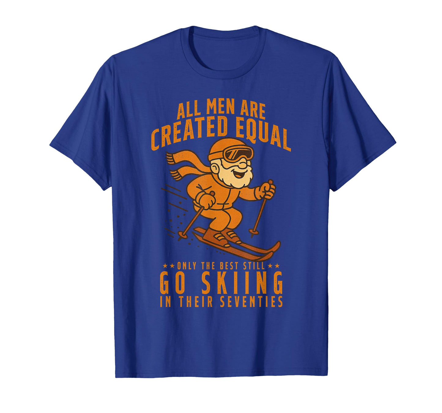 All Men are Created Equal Only The Best Still Go Skiing T-Shirt