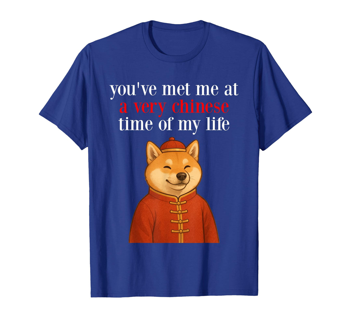 You've Met Me at A Very Chinese Time in My Life - Shiba Meme T-Shirt
