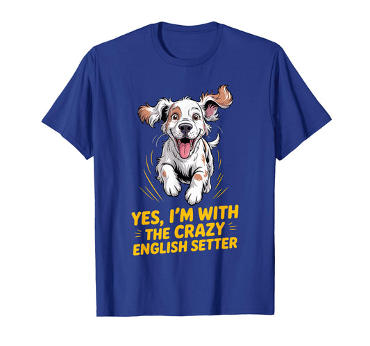 Cartoon Pet Dog Breed Yes, I'm with The Crazy English Setter T-Shirt