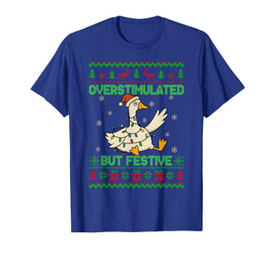 Overstimulated But Festive Goose Xmas Ugly Sweater Christmas T-Shirt