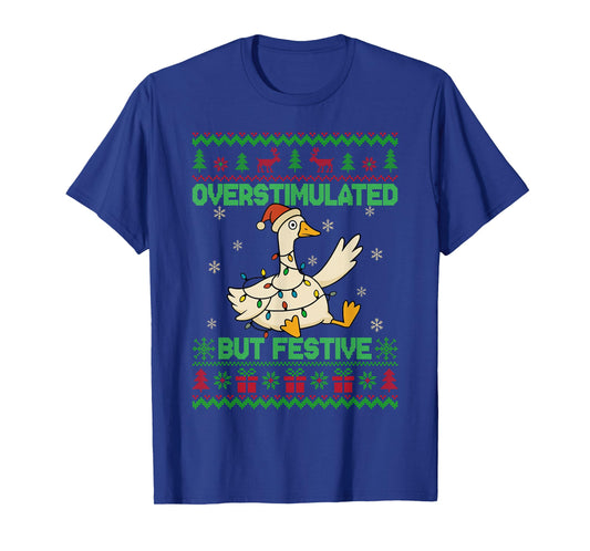 Overstimulated But Festive Goose Xmas Ugly Sweater Christmas T-Shirt