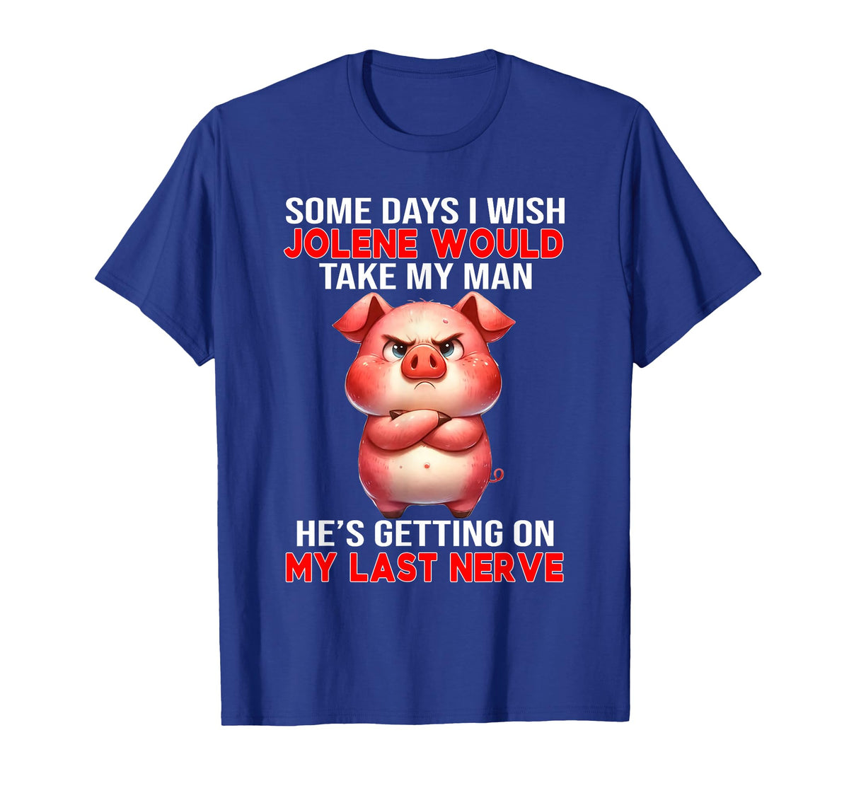 Some Days I Wish Jolene Would Take My Man He's Getting On My T-Shirt