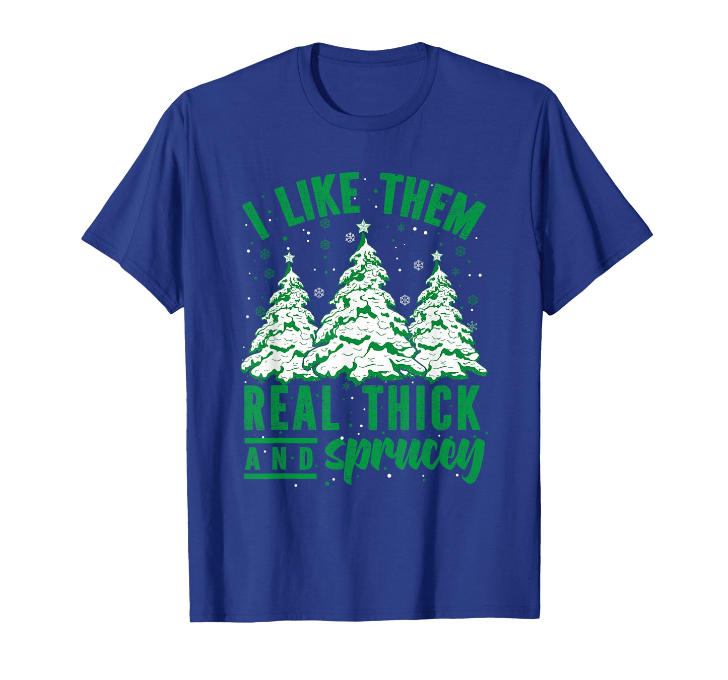 I Like Them Real Thick and Sprucey Christmas Funny Sayings T-Shirt