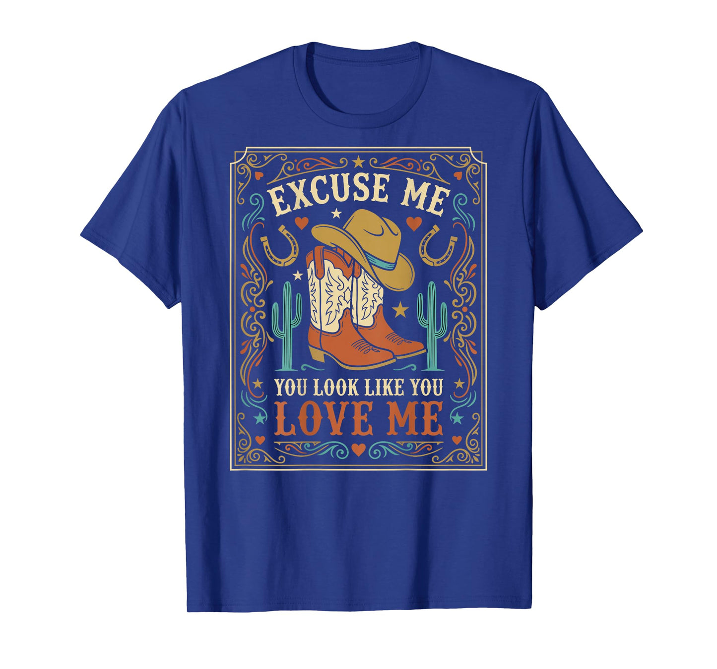 Excuse Me You Look Like You Love Me Western Cowgirl -on Back T-Shirt