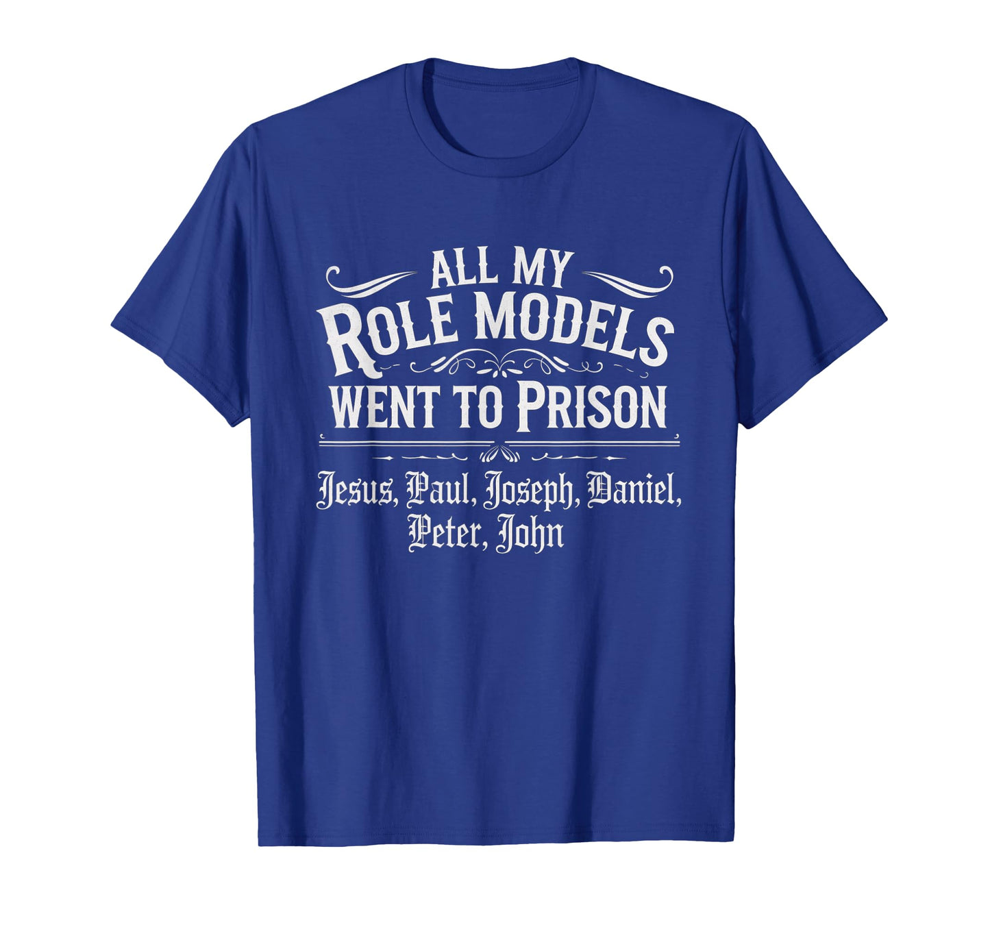 All My Role Models Went to Prison Jesus God Bible Gospel T-Shirt